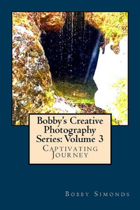 Bobby's Creative Photography Series: Volume 3 Bobby's Creative Photography Series: Volume 3