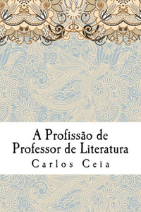 A Profissão de Professor de Literatura (Obras Completas de Carlos Ceia) (Portuguese Edition)
