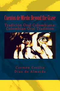 Cuentos de Miedo: Beyond the Grave: Tradición Oral Colombiana: Colombian Oral Tradition