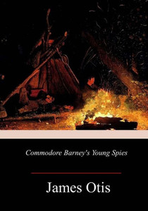 Commodore Barney's Young Spies Commodore Barney's Young Spies