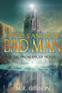 Angels and the Bad Man (The Technomancer Novels)