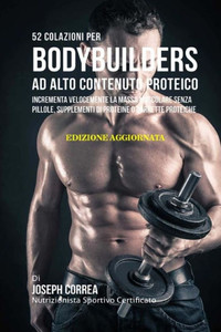52 Colazioni Per Bodybuilders Ad Alto Contenuto Proteico: Incrementa Velocemente La Massa Muscolare Senza Pillole, Supplementi Di Proteine O Barrette Proteiche (Italian Edition) 52 Colazioni Per Bodybuilders Ad Alto Contenuto Proteico: Incrementa Velocemente La Massa Muscolare Senza Pillole, Supplementi Di Proteine O Barrette Proteiche (Italian Edition)