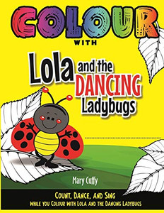 Colour with Lola and The Dancing Ladybugs Colour with Lola and The Dancing Ladybugs