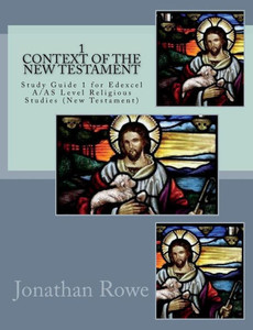 Context of the New Testament: Study Guide for Edexcel A/AS Level Religious Studies (New Testament) (Edexcel Religious Studies) Context of the New Testament: Study Guide for Edexcel A/AS Level Religious Studies (New Testament) (Edexcel Religious Studies)