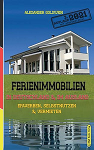 Ferienimmobilien in Deutschland & im Ausland: Erwerben, Selbstnutzen & Vermieten (3. Auflage 2021) (German Edition) Ferienimmobilien in Deutschland & im Ausland: Erwerben, Selbstnutzen & Vermieten (3. Auflage 2021) (German Edition)