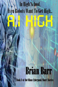 A.I. High (Brian Barr's Nihon Cyberpunk Series) A.I. High (Brian Barr's Nihon Cyberpunk Series)