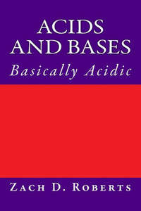 Acids and Bases: Basically Acidic Acids and Bases: Basically Acidic