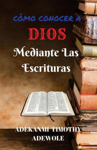 Como Conocer A Dios Mediante Las Escrituras: Un manual de estudio bíblico (Spanish Edition)