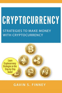 Cryptocurrency: Strategies to Make Money with Cryptocurrency (Cryptocurrency, Bitcoin, Ethereum, Digital Currency, Digital Currencies, Investing) Cryptocurrency: Strategies to Make Money with Cryptocurrency (Cryptocurrency, Bitcoin, Ethereum, Digital Currency, Digital Currencies, Investing)