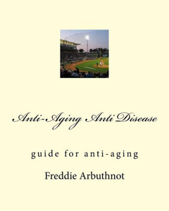 Anti-Aging Anti Disease: guide for anti-aging Anti-Aging Anti Disease: guide for anti-aging