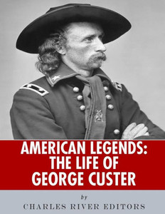 American Legends: The Life of George Custer American Legends: The Life of George Custer