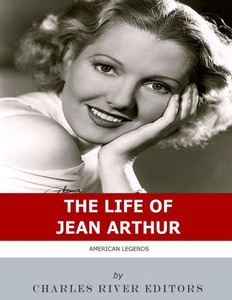 American Legends: The Life of Jean Arthur American Legends: The Life of Jean Arthur