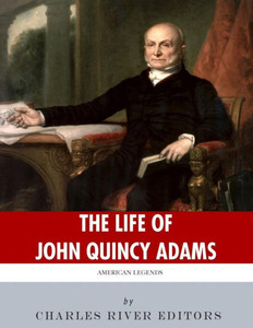 American Legends: The Life of John Quincy Adams American Legends: The Life of John Quincy Adams