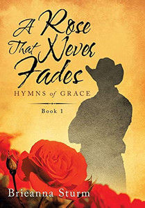 A Rose That Never Fades: Hymns of Grace - Hardcover