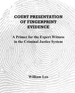 Court Presentation of Fingerprint Evidence: A Primer for the Expert Witness in the Criminal Justice System
