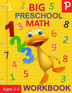 Big Preschool Math Workbook Ages 2-4: Number Tracing, Counting, Matching and Color by Number Activities (Preschool Activity Books) Big Preschool Math Workbook Ages 2-4: Number Tracing, Counting, Matching and Color by Number Activities (Preschool Activity Books)