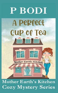 A Perfect Cup Of Tea: Mother Earth Cozy Mystery Series (Mother Earth's Kitchen Cozy Mystery Series)