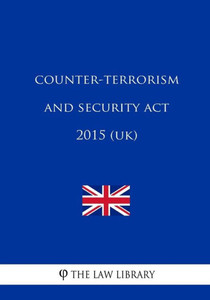 Counter-Terrorism and Security Act 2015 (UK) Counter-Terrorism and Security Act 2015 (UK)