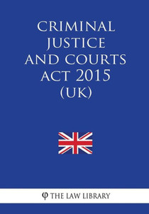 Criminal Justice and Courts Act 2015 (UK) Criminal Justice and Courts Act 2015 (UK)
