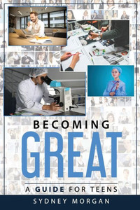 Becoming Great: A Guide for Teens Becoming Great: A Guide for Teens