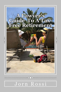 A Lawyer's Guide To A Tax Free-Free Retirement A Lawyer's Guide To A Tax Free-Free Retirement