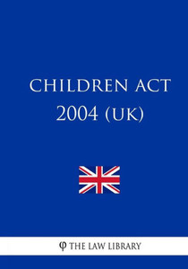 Children Act 2004 (UK) Children Act 2004 (UK)