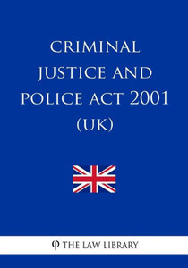 Criminal Justice and Police Act 2001 Criminal Justice and Police Act 2001