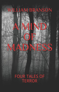 A MIND OF MADNESS: FOUR TALES OF TERROR A MIND OF MADNESS: FOUR TALES OF TERROR
