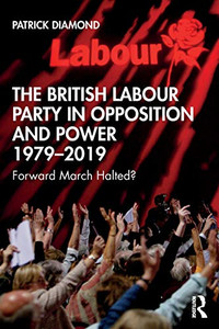 The British Labour Party in Opposition and Power 1979-2019 (British Politics and Society) The British Labour Party in Opposition and Power 1979-2019 (British Politics and Society)