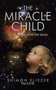 The Miracle Child: I Came Back from the Dead The Miracle Child: I Came Back from the Dead