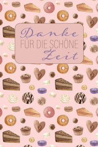 Danke fUr die schOne Zeit: Abschiedsgeschenk fUr Lehrer, Erzieher und Tagesmutter || 120 Punkteraster-Seiten || Umschlag mit Kuchen-Muster || ca. DIN A 5 (German Edition) Danke fUr die schOne Zeit: Abschiedsgeschenk fUr Lehrer, Erzieher und Tagesmutter || 120 Punkteraster-Seiten || Umschlag mit Kuchen-Muster || ca. DIN A 5 (German Edition)