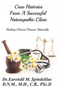 Case Histories From A Successful Naturopathic Clinic: Healing Chronic Illnesses Naturally (Healing Naturally)