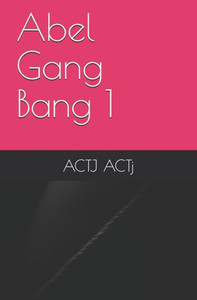 Abel Gang Bang 1 (Abel's Life)