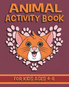 Animal Activity Book For Kids Ages 4-8: Fun Animal Activity Book Featuring Coloring Pages, Dot To Dots, Mazes And More