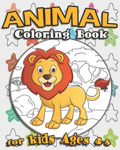 Animal Coloring Book For Kids Ages 4-8: Awesome Animal Coloring Book Featuring Sea Creatures, Cute Pets, Sea Creatures And More