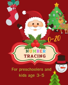 0-20 Number tracing for Preschoolers and kids Ages 3-5: Book for kindergarten.100 pages , size 8X10 inches . Tracing game and coloring pages . ... in Christmas theme work book. Santa , snowman 0-20 Number tracing for Preschoolers and kids Ages 3-5: Book for kindergarten.100 pages , size 8X10 inches . Tracing game and coloring pages . ... in Christmas theme work book. Santa , snowman