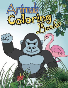 Animal Coloring Books: Cute Animal Coloring Books for Kids,Children Books for Children Ages 2-6,Boys, Girls, Fun Early Learning, Toddler Coloring Book Animal Coloring Books: Cute Animal Coloring Books for Kids,Children Books for Children Ages 2-6,Boys, Girls, Fun Early Learning, Toddler Coloring Book