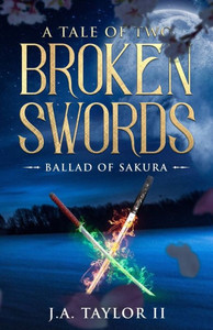 A Tale of Two Broken Swords: Ballad of Sakura A Tale of Two Broken Swords: Ballad of Sakura