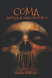 Coma: Antología de relatos terroríficos (Spanish Edition) Coma: Antología de relatos terroríficos (Spanish Edition)