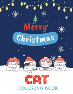 Cat Coloring Book: Cute Cats And Kittens Christmas Coloring Book for Kids And Cats Lover in Chirstmas & Winter Theme (Christmas Cat Coloring Book)