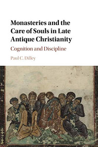 Monasteries and the Care of Souls in Late Antique Christianity
