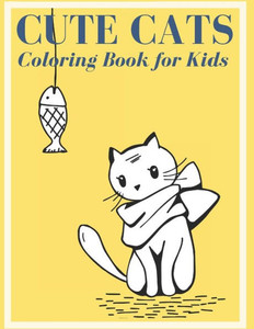 Cute Cats: Coloring Book for Kids Cute Cats: Coloring Book for Kids