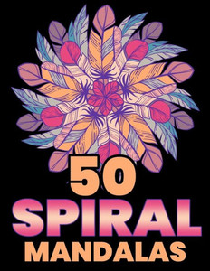 50 Spiral Mandalas: Mandala Coloring Books For Adults Stress Relief