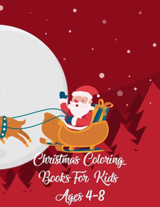 Christmas Coloring Books For Kids Ages 4-8: Christmas Coloring Books For Kids Ages 4-8, Christmas Coloring Book. 50 Story Paper Pages. 8.5 in x 11 in Cover. Christmas Coloring Books For Kids Ages 4-8: Christmas Coloring Books For Kids Ages 4-8, Christmas Coloring Book. 50 Story Paper Pages. 8.5 in x 11 in Cover.