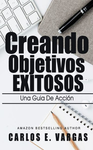 Creando Objetivos Exitosos (Spanish Edition)