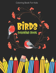 Coloring Book For Kids: Birds Coloring Book Coloring Book For Kids: Birds Coloring Book