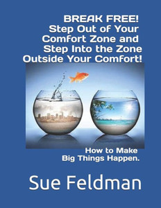 BREAK FREE! Step Out of Your Comfort Zone and Step Into the Zone Outside Your Comfort!: How to Make Big Things Happen. (How to use a Journal and Planner)