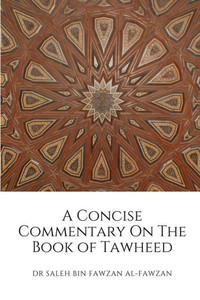 A Concise Commentary On The Book of Tawheed A Concise Commentary On The Book of Tawheed