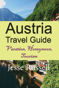 Austria Travel Guide: Vacation, Honeymoon, Tourism Austria Travel Guide: Vacation, Honeymoon, Tourism