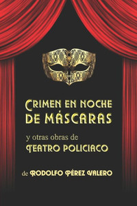 Crimen en noche de máscaras y otras obras de teatro policiaco (Spanish Edition)